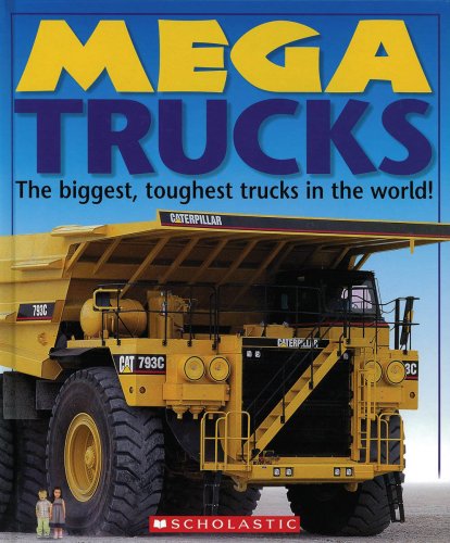 9780439850568: Mega Trucks: The Biggest, Toughest Trucks in the World!