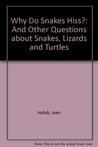 9780439852661: Why Do Snakes Hiss?: And Other Questions about Snakes, Lizards and Turtles