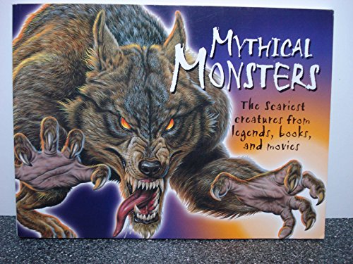 Imagen de archivo de Mythical Monsters : The Scariest Creatures from Legends, Books, and Movies a la venta por Goodwill of Colorado