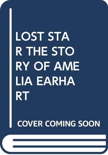 Imagen de archivo de LOST STAR THE STORY OF AMELIA EARHART a la venta por Kennys Bookshop and Art Galleries Ltd.