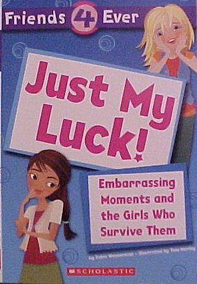 Stock image for Just My Luck! Embarrassing Moments and the Girls Who Survive Them (Friends 4 Ever) [Paperback] [Jan 01, 2006] Robin Wasserman,Taia Morley (Illustrator) for sale by More Than Words