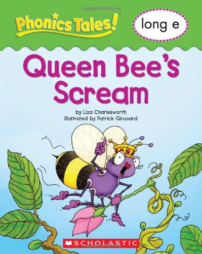 Phonics Tales: Queen Bee s Scream (Long E) (9780439884587) by Scholastic