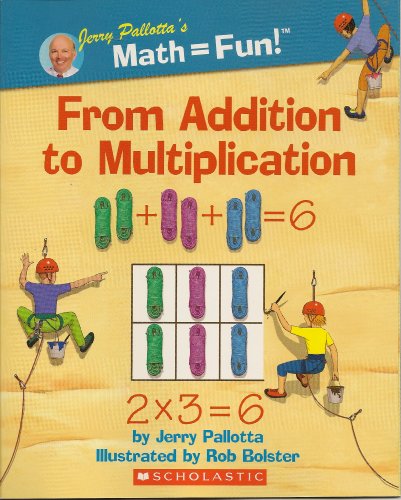 From Addition to Multiplication (9780439896351) by Jerry Pallotta