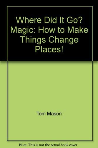 Beispielbild fr Where Did It Go? Magic: How to Make Things Change Places! zum Verkauf von Half Price Books Inc.