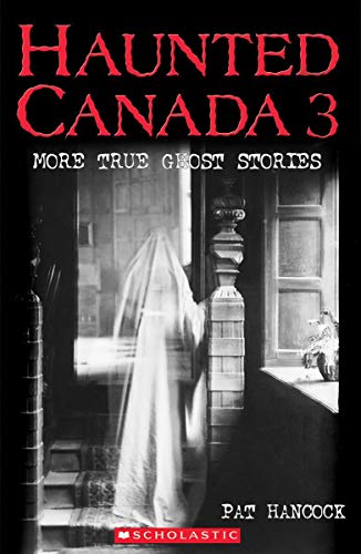 Haunted Canada 3: More True Ghost Stories (9780439937771) by Hancock, Pat