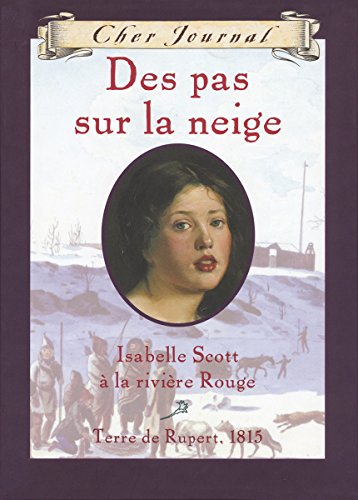 9780439941532: Cher Journal: Des Pas Sur La Neige: Isobel Scott ? La Rivi?re Rouge, Terre de Rupert, 1815