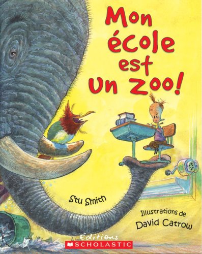 Mon Ecole Est Un Zoo! (Album Illustre) (French Edition) (9780439941631) by Smith, Stu