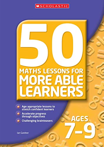 50 Maths Lessons for More Able Learners Ages 7-9 (9780439945288) by Ian Gardner