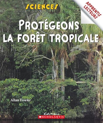 Apprentis Lecteurs - Sciences: Prot?geons La For?t Tropicale (French Edition) (9780439947992) by Fowler, Allan
