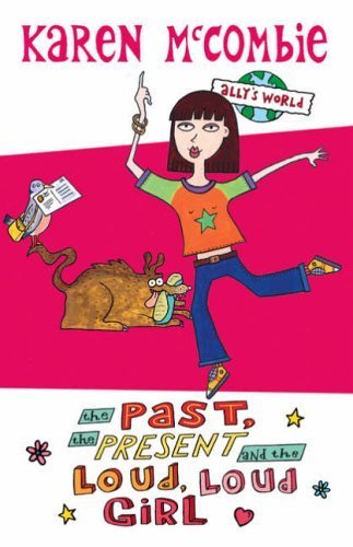 Stock image for The Past, the Present and the Loud, Loud Girl: 1 (Ally's World) for sale by WorldofBooks