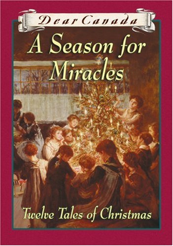 9780439952705: Dear Canada: A Season for Miracles: Twelve Tales of Christmas