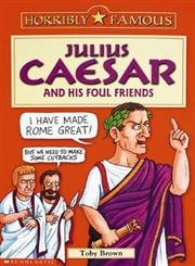 Stock image for Horribly Famous: Julius Caesar and His Foul Friends for sale by WorldofBooks