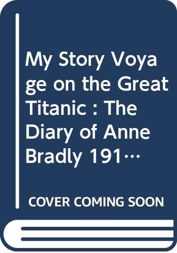 Imagen de archivo de My Story Voyage on the Great Titanic : The Diary of Anne Bradly 1912 a la venta por Goldstone Books