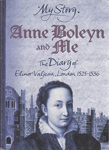 Stock image for Anne Boleyn and Me: The Diary of Elinor Valjean, London 1525-1536 (My Story) for sale by WorldofBooks