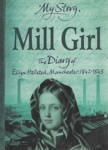 Beispielbild fr My Story Mill Girl the Diary of Eliza Helsted, Manchester 1842-1843 zum Verkauf von WorldofBooks