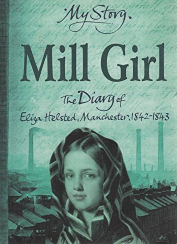 Stock image for My Story Mill Girl the Diary of Eliza Helsted, Manchester 1842-1843 for sale by Greener Books