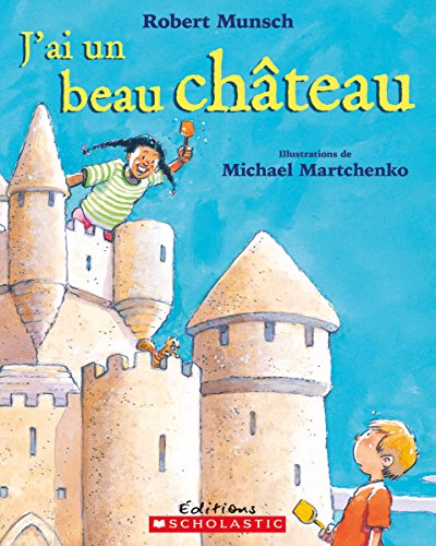 J'Ai Un Beau ChÃ¢teau (Robert Munsch) (French Edition) (9780439955911) by Munsch, Robert