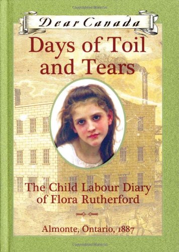 Beispielbild fr Days of Toil and Tears : The Child Labour Diary of Flora Rutherford, Almonte, Ontario 1887 zum Verkauf von Better World Books