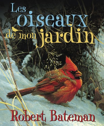 Les Oiseaux de Mon Jardin (French Edition) (9780439957854) by Bateman, Robert