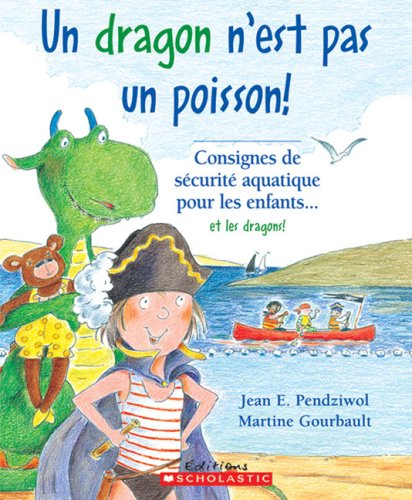 Stock image for Dragon N'est Pas un Poisson! : Consignes de Scurit Aquatique Pour les Enfants et les Dragons! for sale by Better World Books