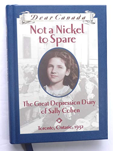 Beispielbild fr Not a Nickel to Spare. The Great Depression Diary of Sally Cohen, Toronto, Ontario, 1932 (Dear Canada) zum Verkauf von WorldofBooks