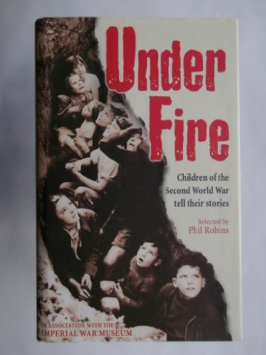 Stock image for Under Fire: Children of the Second World War Tell Their Stories for sale by WorldofBooks