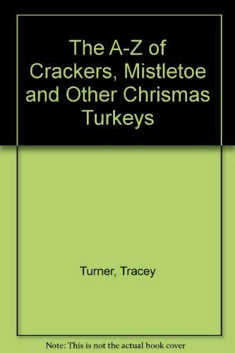 Imagen de archivo de A-Z of Crackers, Mistletoe and Other Chrismas Turkeys a la venta por Better World Books