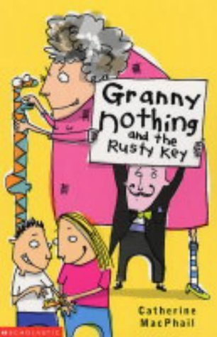 Granny Nothing and the Rusty Key (9780439963336) by MacPhail, Catherine