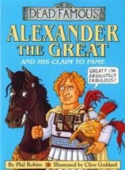 Imagen de archivo de Alexander the Great and His Claim to Fame (Dead Famous) a la venta por BooksRun