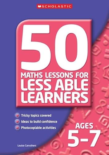 50 Maths Lessons for Less Able Learners Ages 5-7 (50 Maths Lessons for Less Able Learners) (9780439965194) by Louise Carruthers