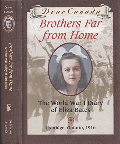 Brothers Far from Home: The World War I Diary of Eliza Bates (Dear Canada Series)