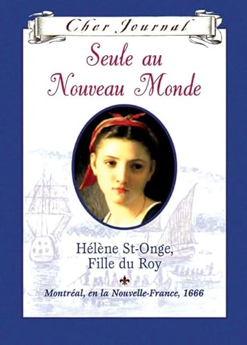 Beispielbild fr Seule au Nouveau Monde : Hlne St-Onge, Fille du Roy, Montral, Ou la Nouvelle-France 1666 zum Verkauf von Better World Books