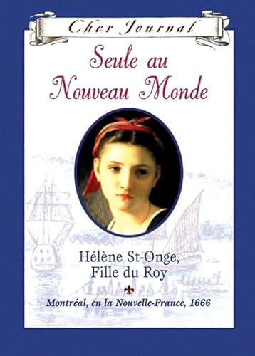 9780439970037: Cher Journal: Seule Au Nouveau Monde: H?l?ne St-Onge, Fille Du Roy, Montr?al, En La Nouvelle-France, 1666