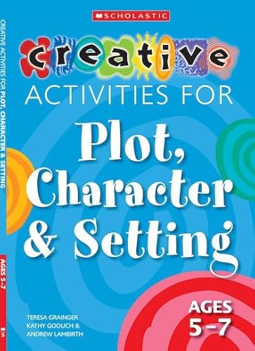 Stock image for Creative Activities for Plot, Character & Setting Ages 5-7 for sale by WorldofBooks