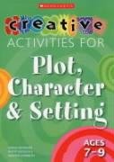 Stock image for Creative Activities for Plot, Character & Setting Ages 7-9 for sale by AwesomeBooks