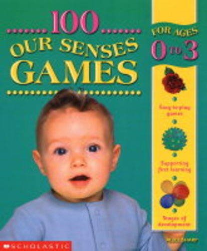 100 Our Senses Games 0-3 (9780439971294) by Alice Sharp