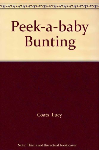 Peek-a-baby Bunting (9780439978972) by Lucy Coats