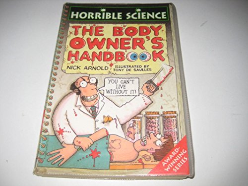 Imagen de archivo de Horrible Science: Body Owner's Handbook Arnold, Nick and De Saulles, Tony a la venta por Re-Read Ltd