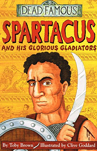 9780439981873: Spartacus and His Glorious Gladiators (Dead Famous)