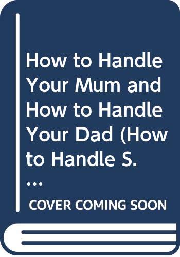 Stock image for HOW TO HANDLE YOUR DAD; HOW TO HANDLE YOUR MUM. for sale by Goldstone Books