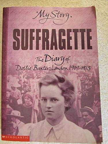 9780439982689: Suffragette: The Diary of Dollie Baxter, London 1909-1913 (My Story)