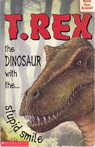 Stock image for T-Rex - the Dinosaur with the Stupid Smile (Now You Know S.) for sale by WorldofBooks