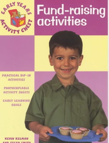 Fund-raising Activities (Early Years Activity Chest) (9780439983143) by Kevin Kelman; Susan Smith