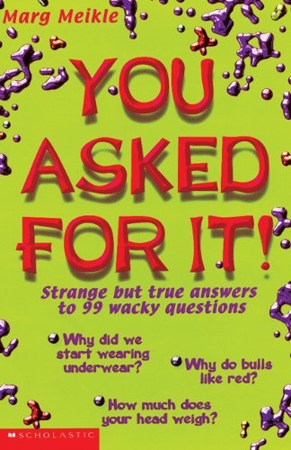 Stock image for You Asked for It!: Strange but True Answers to 99 Wacky Questions for sale by Samuel S Lin