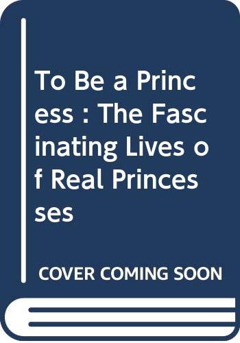 Imagen de archivo de To Be a Princess a la venta por Better World Books: West