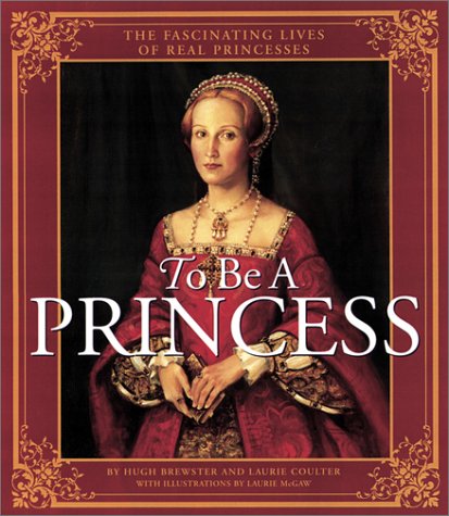 9780439987295: To Be a Princess : The Fascinating Lives of Real Princesses