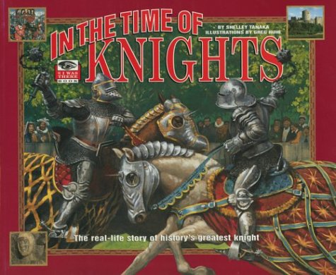 9780439987318: In the Time of Knights : The Real-Life Story of History's Greatest Knight