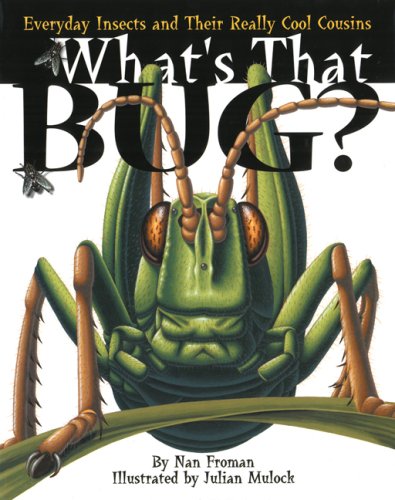 Stock image for What's That Bug? : Everyday Insects and Their Really Cool Cousins for sale by Wally's Books