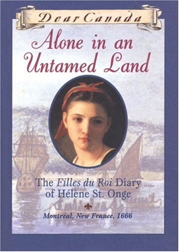 Imagen de archivo de Alone in an Untamed Land: The Filles Du Roi Diary of Helene St. Onge a la venta por Your Online Bookstore