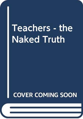 Beispielbild fr Teachers - the Naked Truth zum Verkauf von WorldofBooks